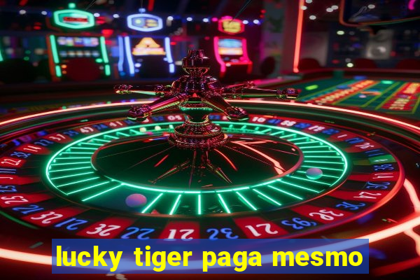 lucky tiger paga mesmo